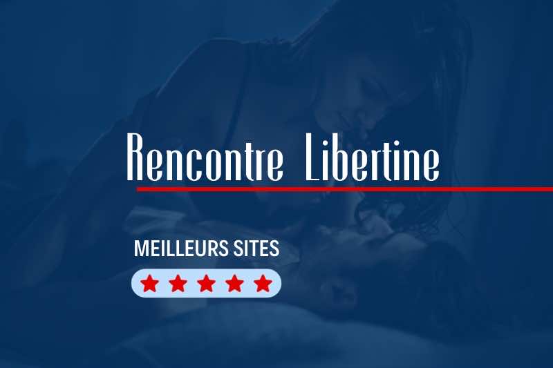 Comparatif sites pour rencontre libertine